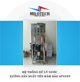 Hệ thống xử lý nước xưởng sản xuất yến đảm bảo ATVSTP
